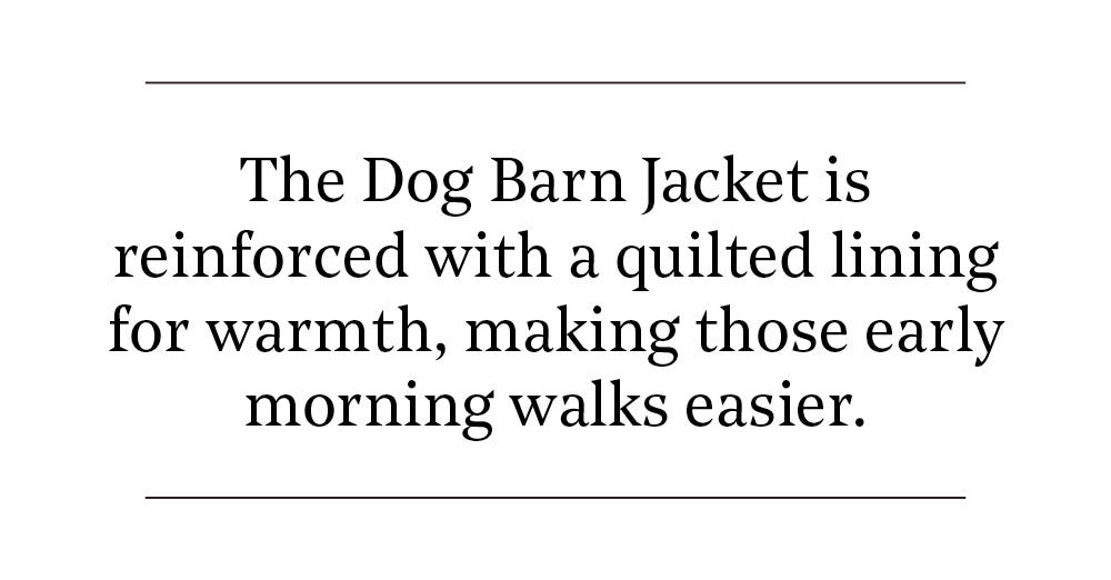 The Dog Barn Jacket is reinforced with a quilted lining for warmth, making those early morning walks easier.