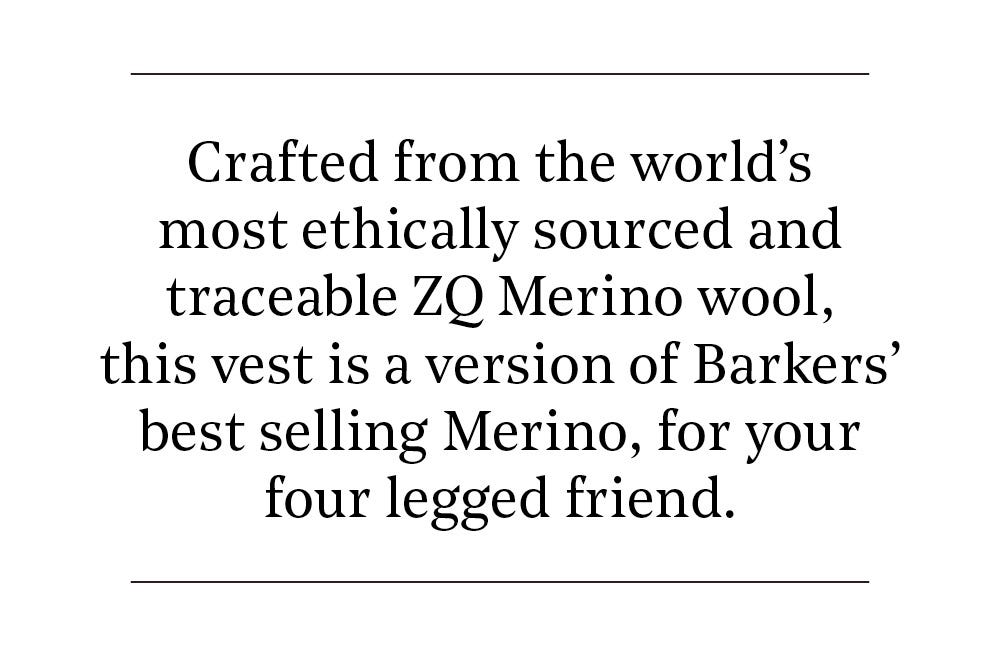 Crafted from the world’s most ethically sourced and traceable ZQ Merino wool, this vest is a version of Barkers’ best selling Merino, for your four legged friend.