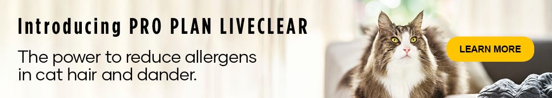 Introducing PRO PLAN LIVECLEAR. The power to reduce the allergens in cat hair and dander. Shop Now